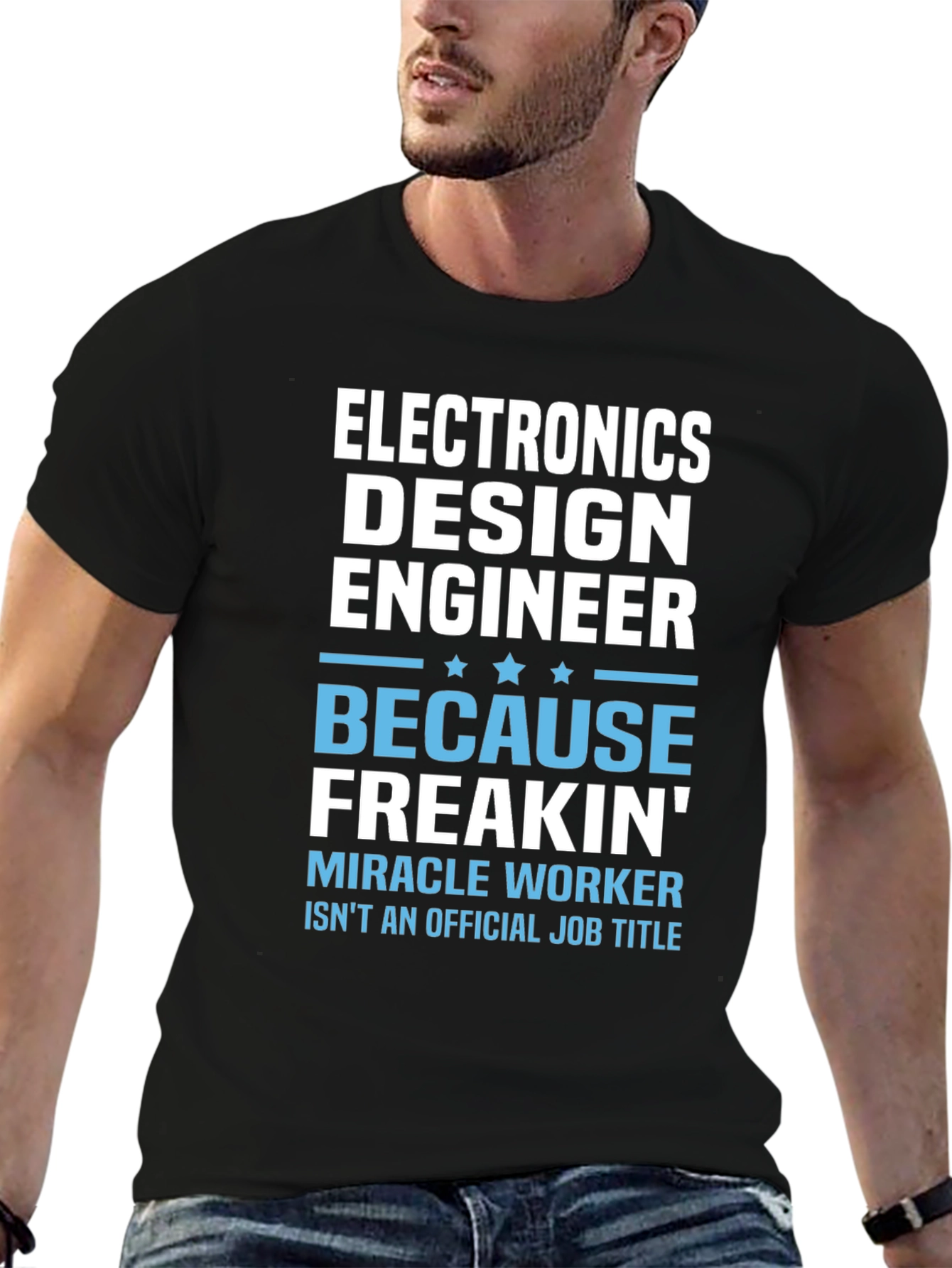 Electronics Design Engineer T-Shirt: Because Freakin Miracle Worker