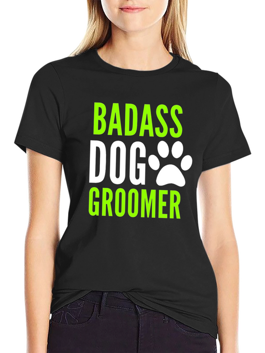 Badass Dog Groomer T-Shirt - Funny Pet Stylist Tee