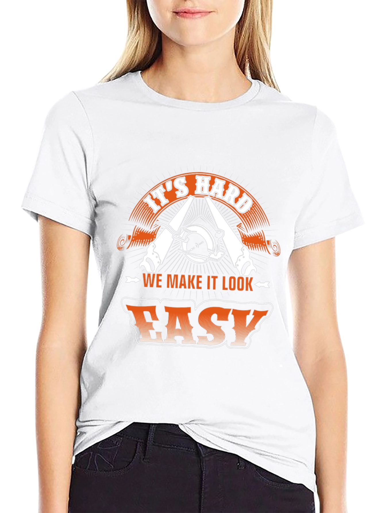 Its Hard We Make It Look Easy T-Shirt