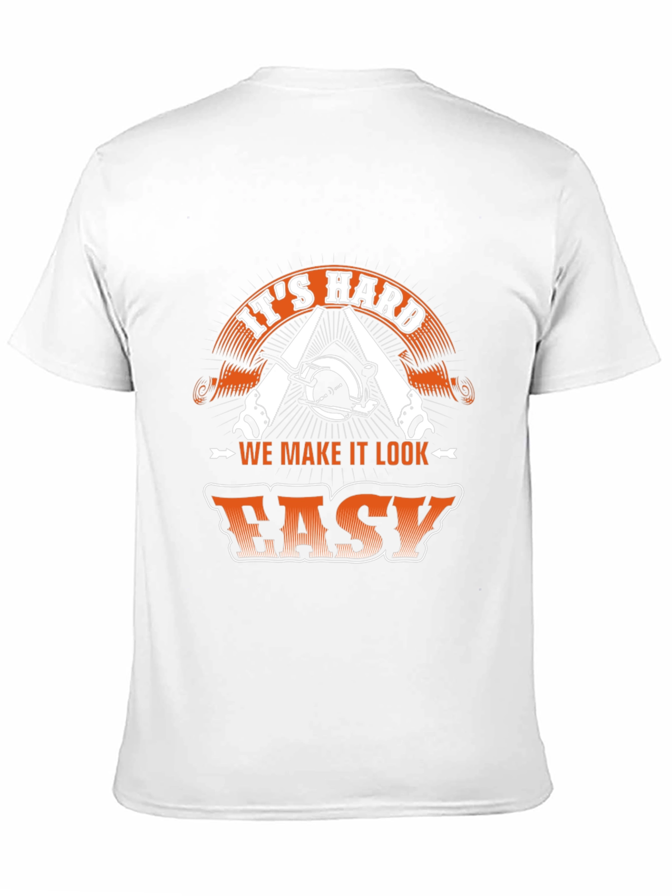 Its Hard We Make It Look Easy T-Shirt