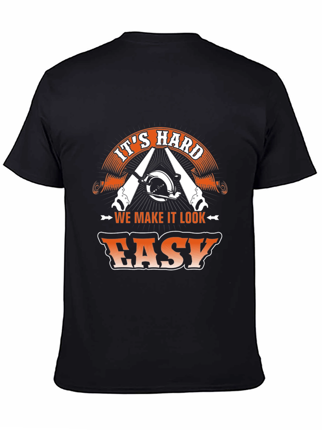 Its Hard We Make It Look Easy T-Shirt
