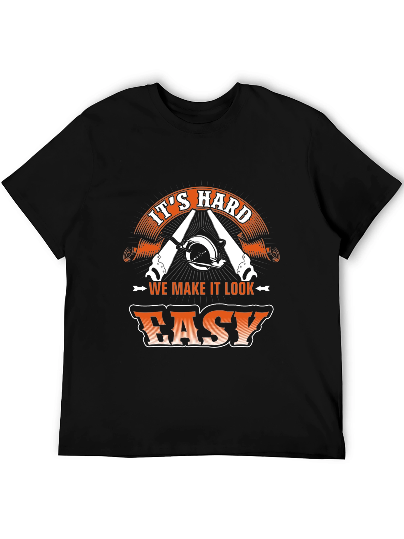 Its Hard We Make It Look Easy T-Shirt