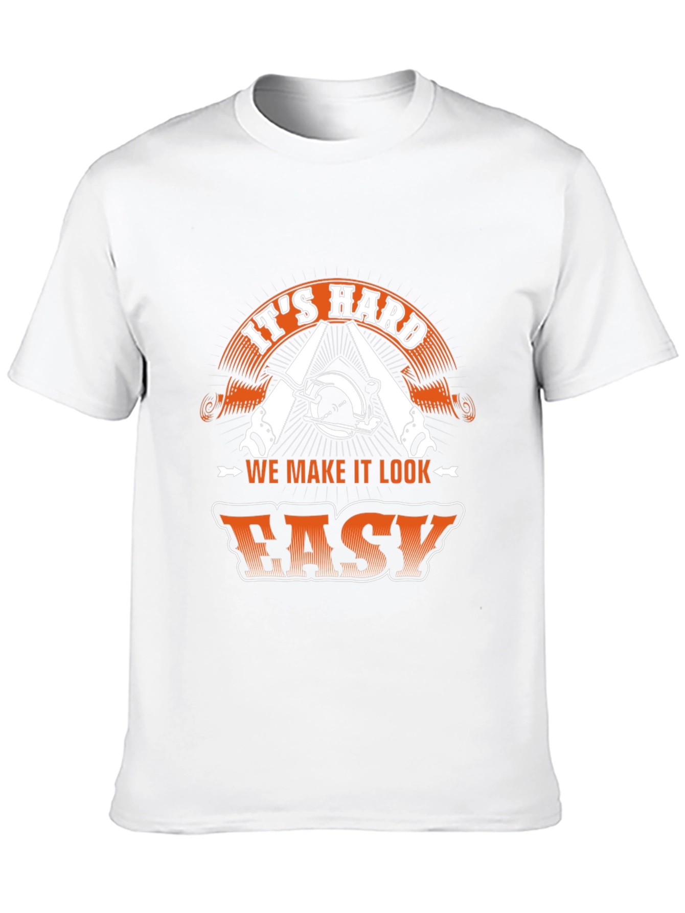 Its Hard We Make It Look Easy T-Shirt