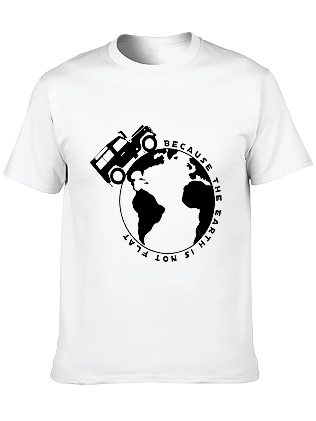 Because The Earth Is Not Flat T-Shirt