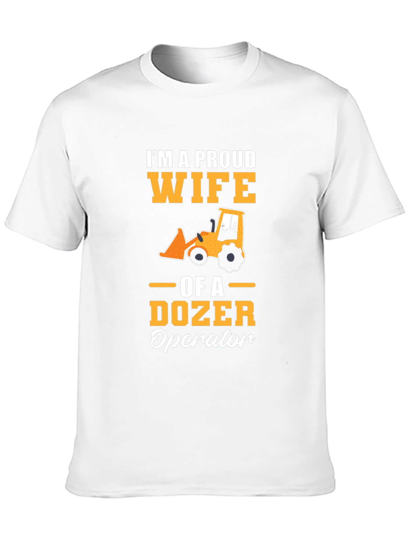 Proud Wife of a Dozer Operator Graphic Tee