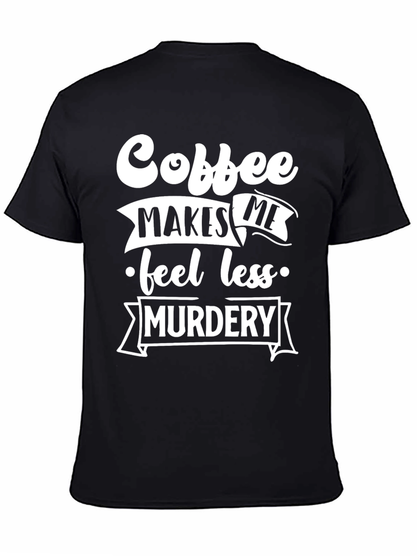 Coffee Makes Me Feel Less Murdery T-Shirt
