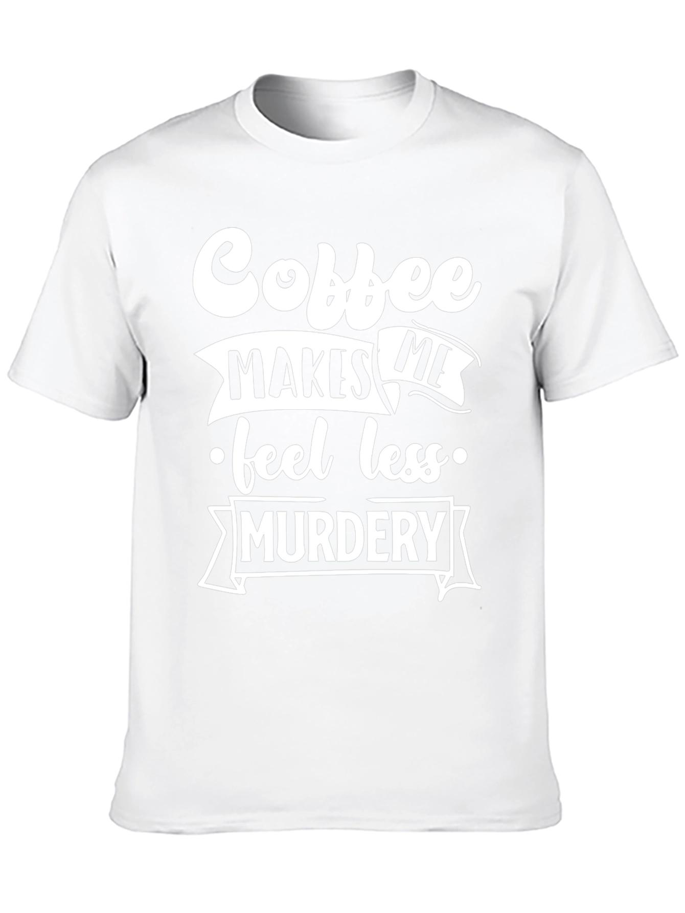Coffee Makes Me Feel Less Murdery T-Shirt