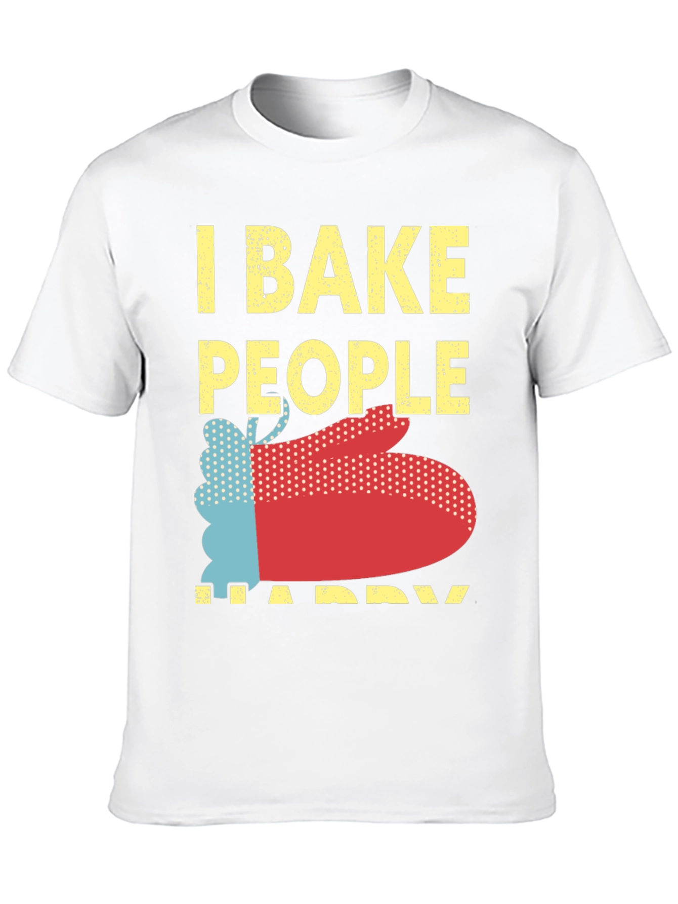 I Bake People Happy Graphic T-Shirt