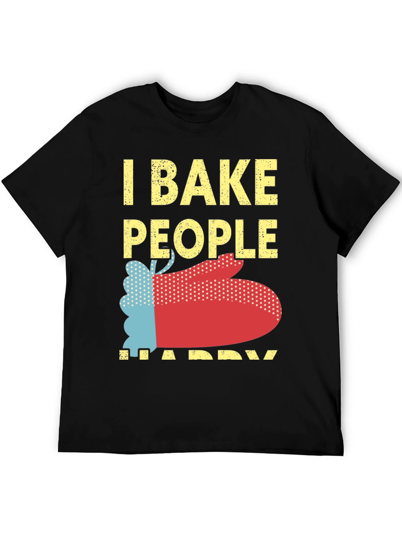 I Bake People Happy Graphic T-Shirt