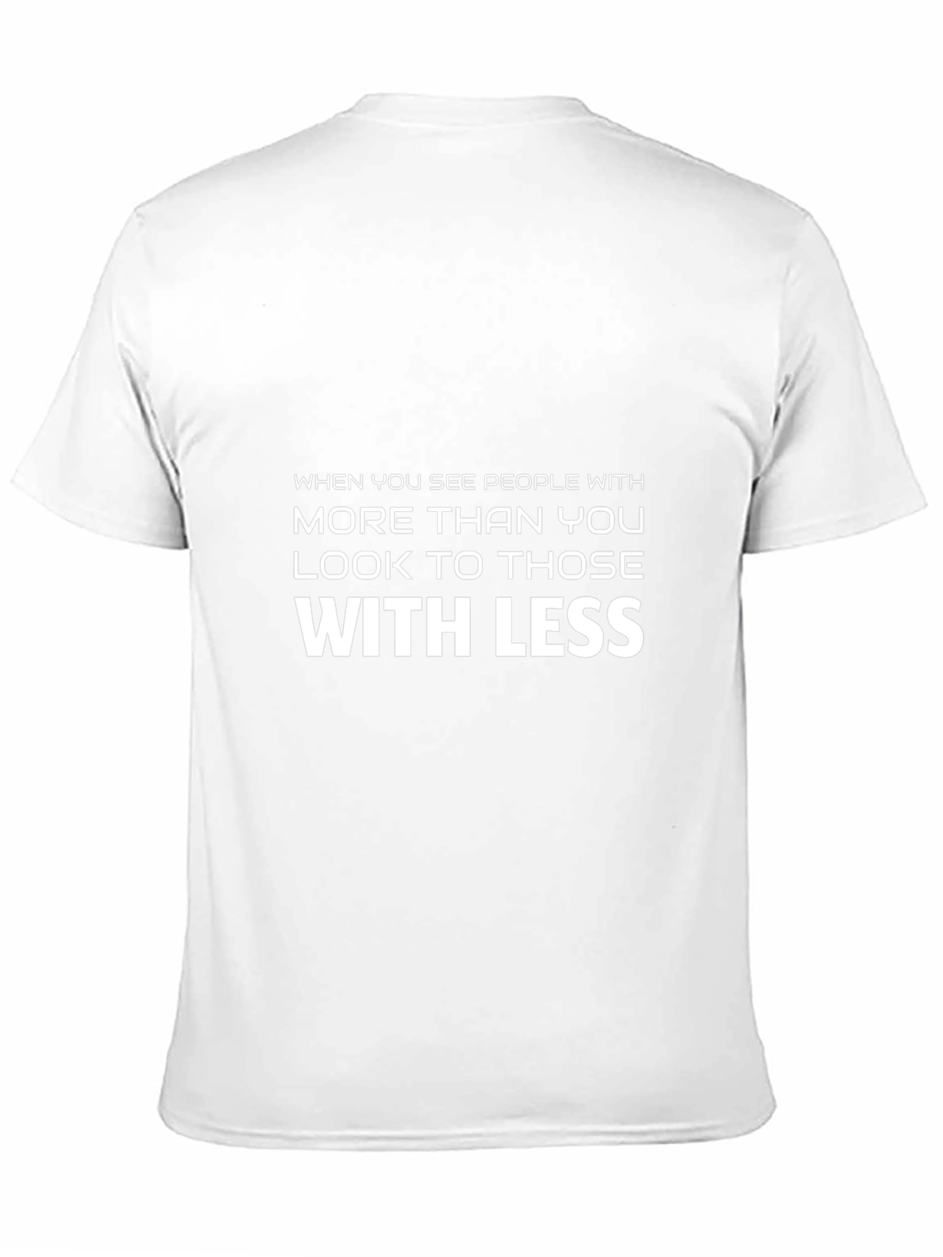 Inspirational Graphic T-Shirt - Look to Those With Less