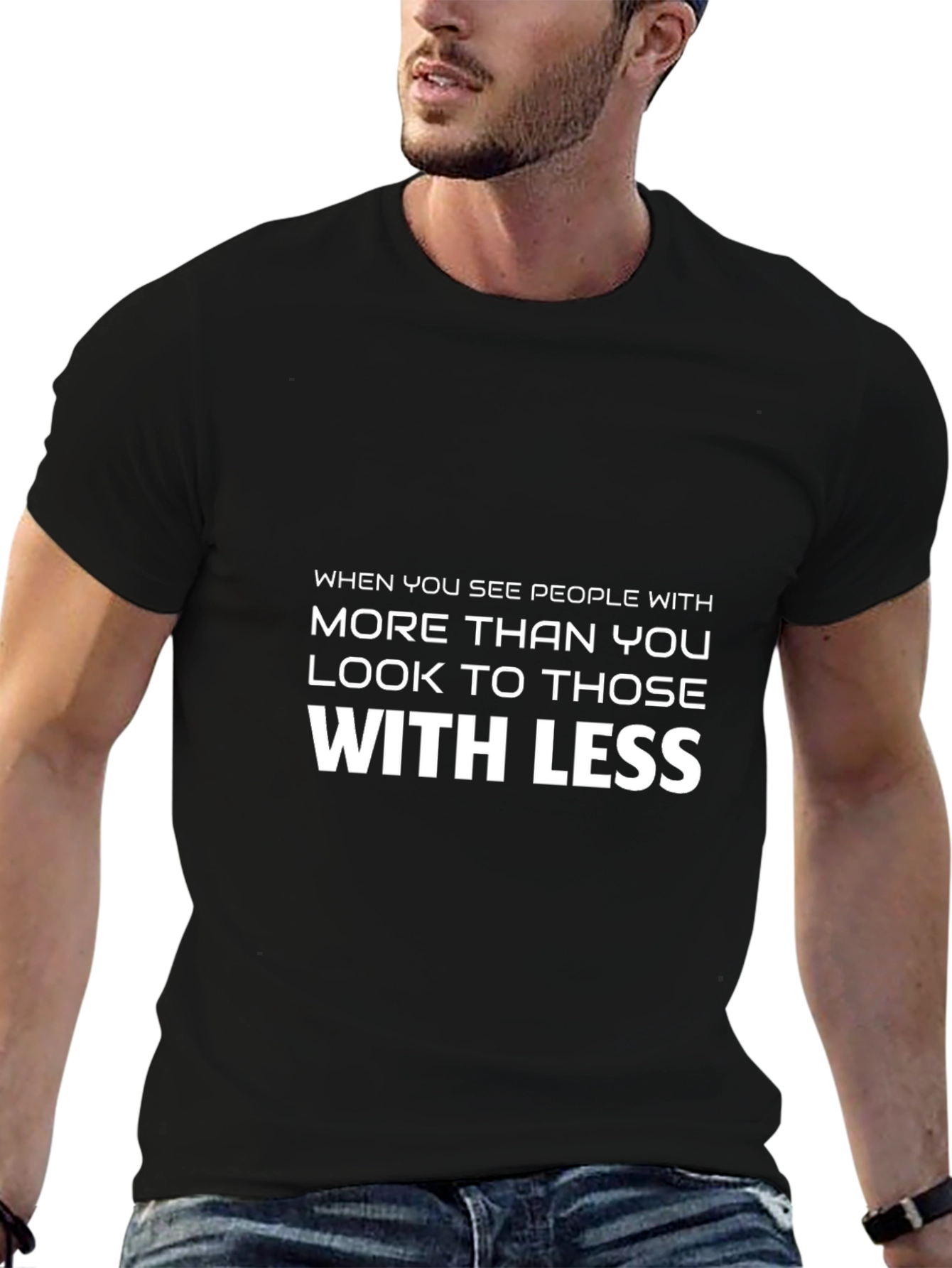 Inspirational Graphic T-Shirt - Look to Those With Less