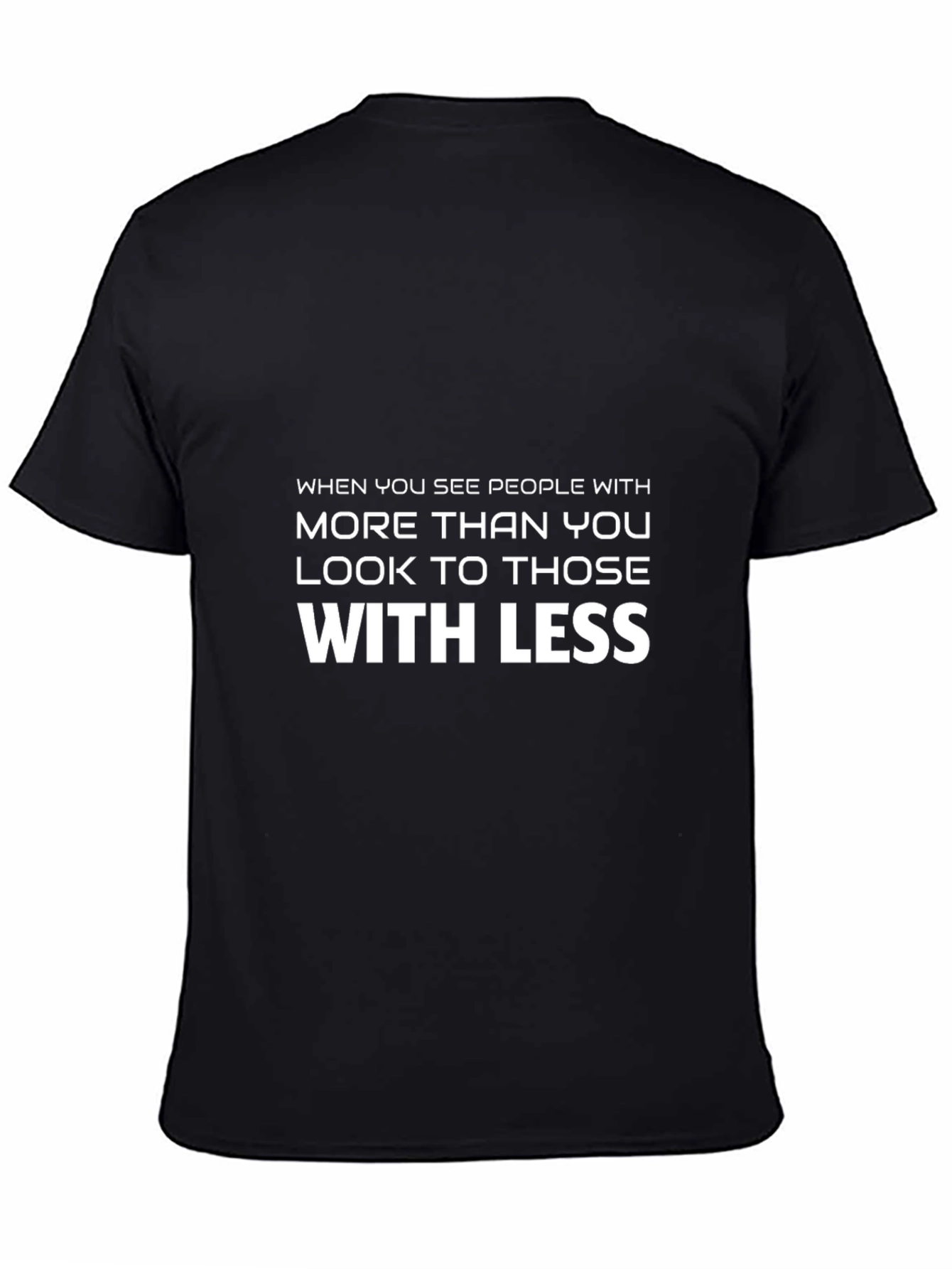 Inspirational Graphic T-Shirt - Look to Those With Less