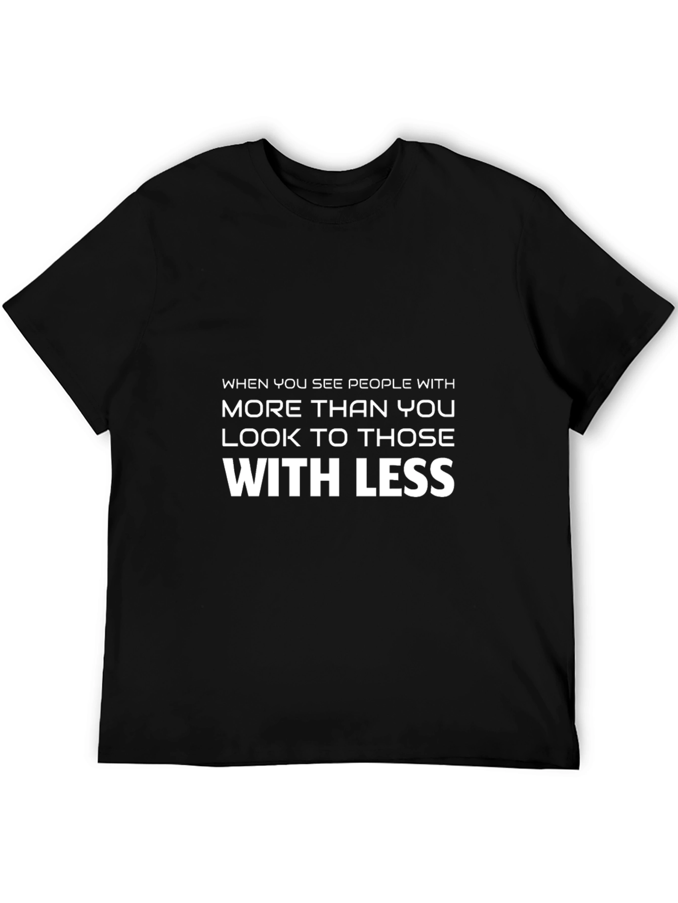 Inspirational Graphic T-Shirt - Look to Those With Less