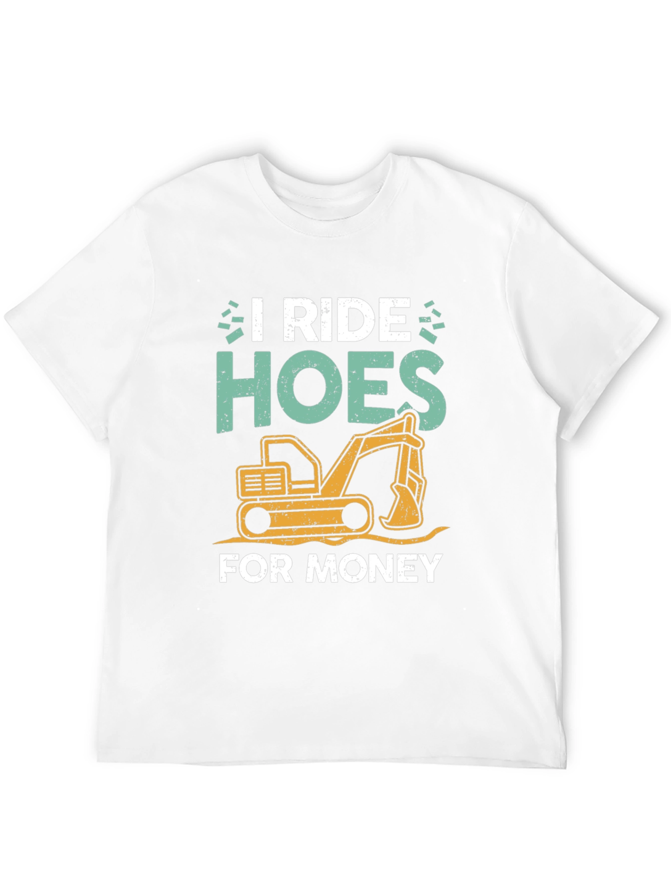 I Ride Hoes for Money Excavator T-Shirt