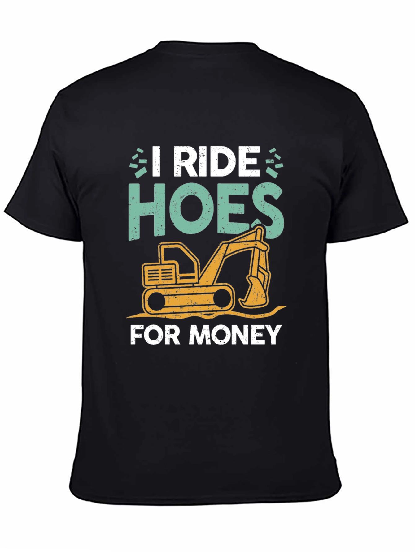 I Ride Hoes for Money Excavator T-Shirt