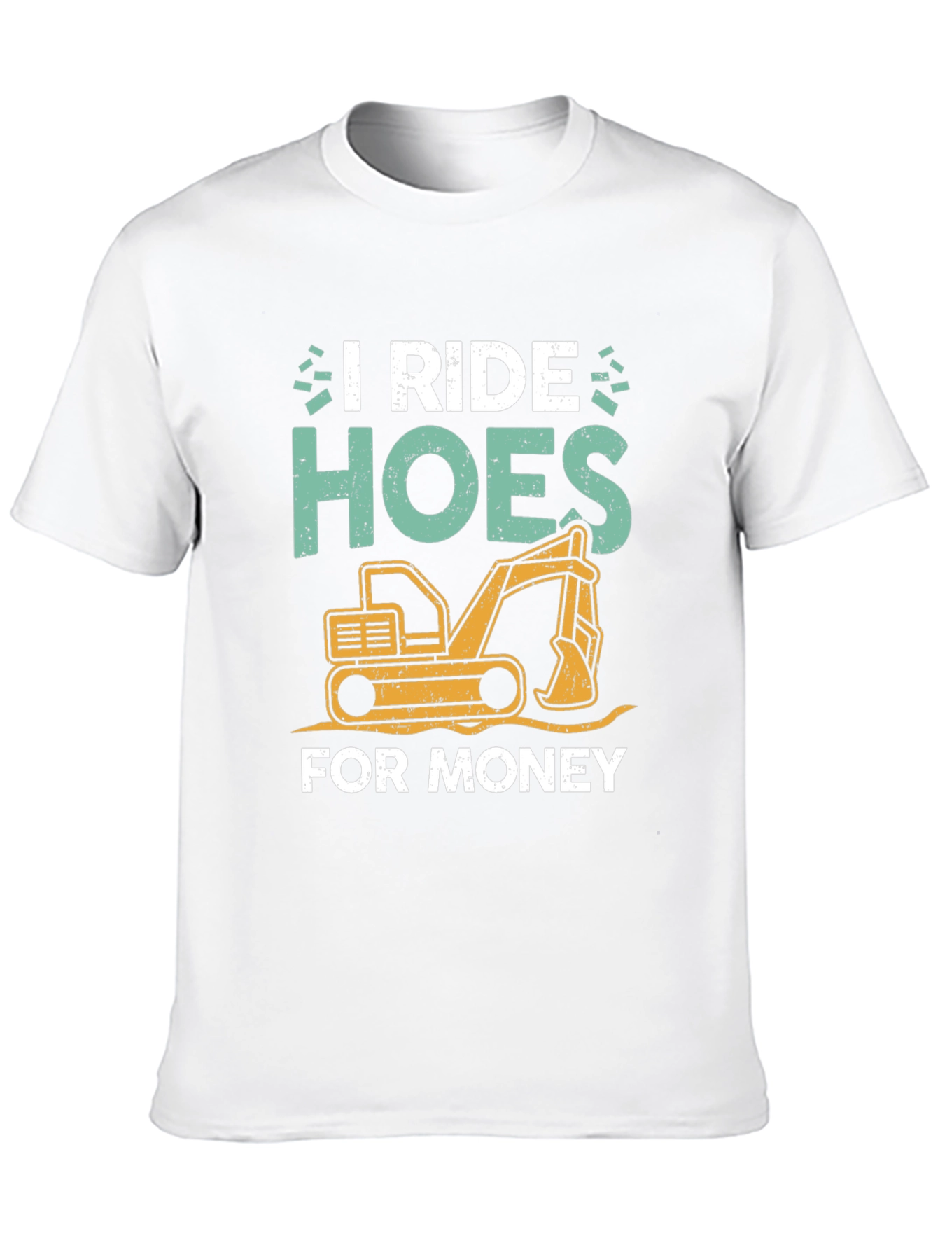 I Ride Hoes for Money Excavator T-Shirt