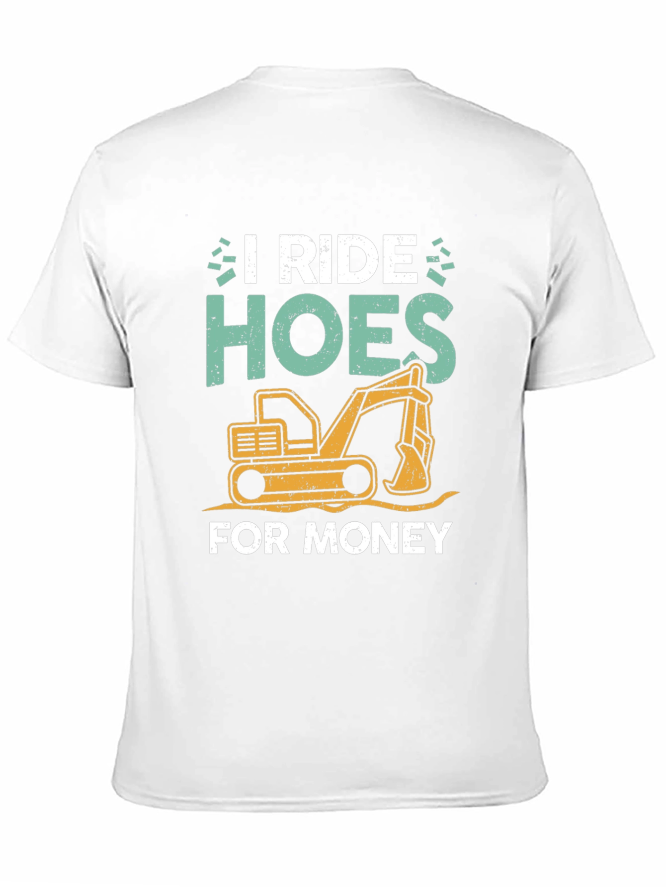 I Ride Hoes for Money Excavator T-Shirt