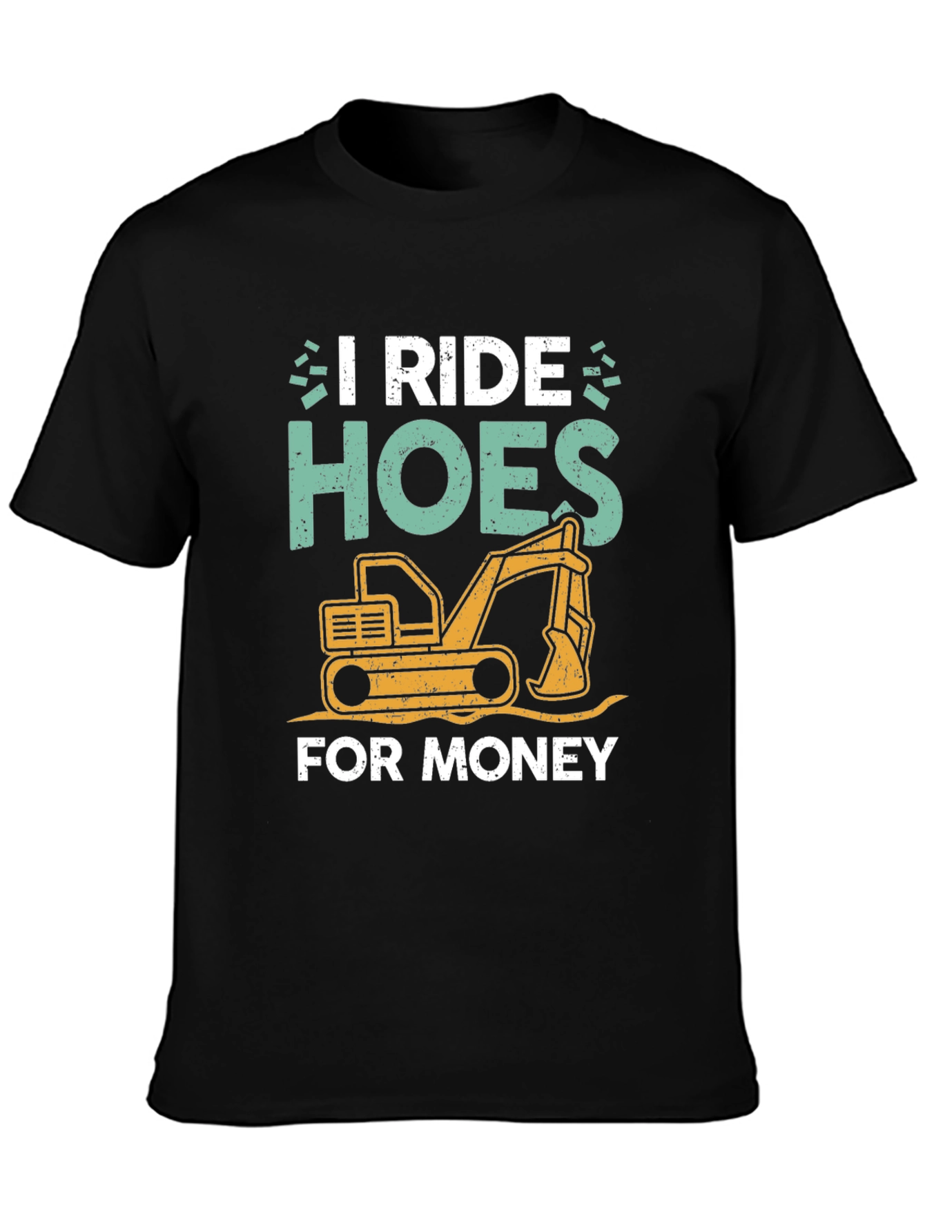 I Ride Hoes for Money Excavator T-Shirt