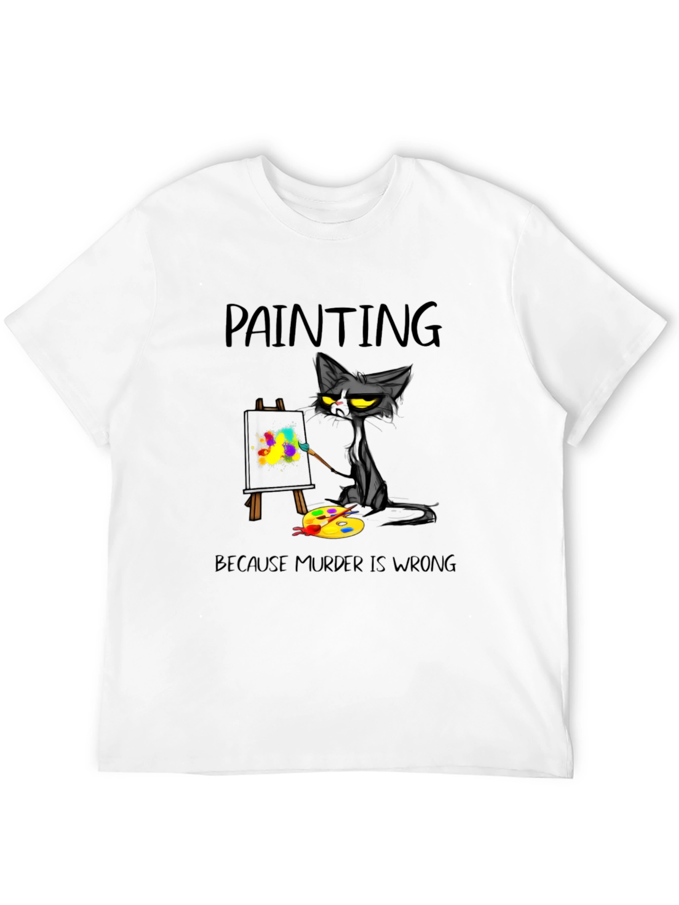 Painting Cat T-Shirt - Because Murder Is Wrong