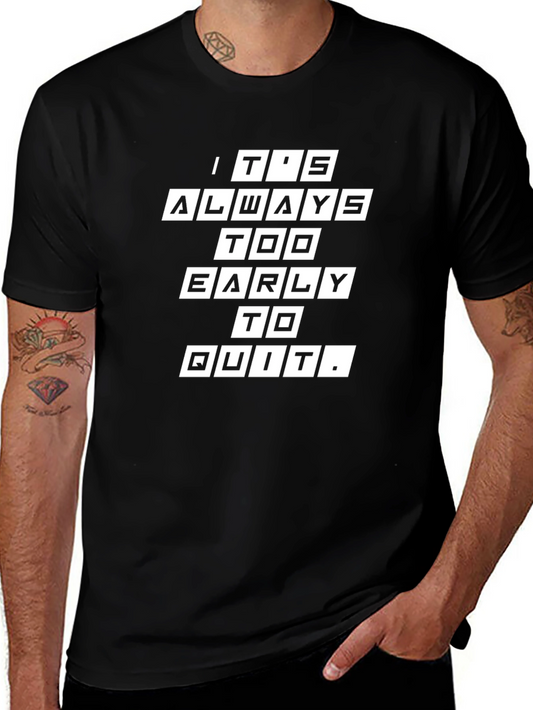 Its Always Too Early to Quit Graphic Tee