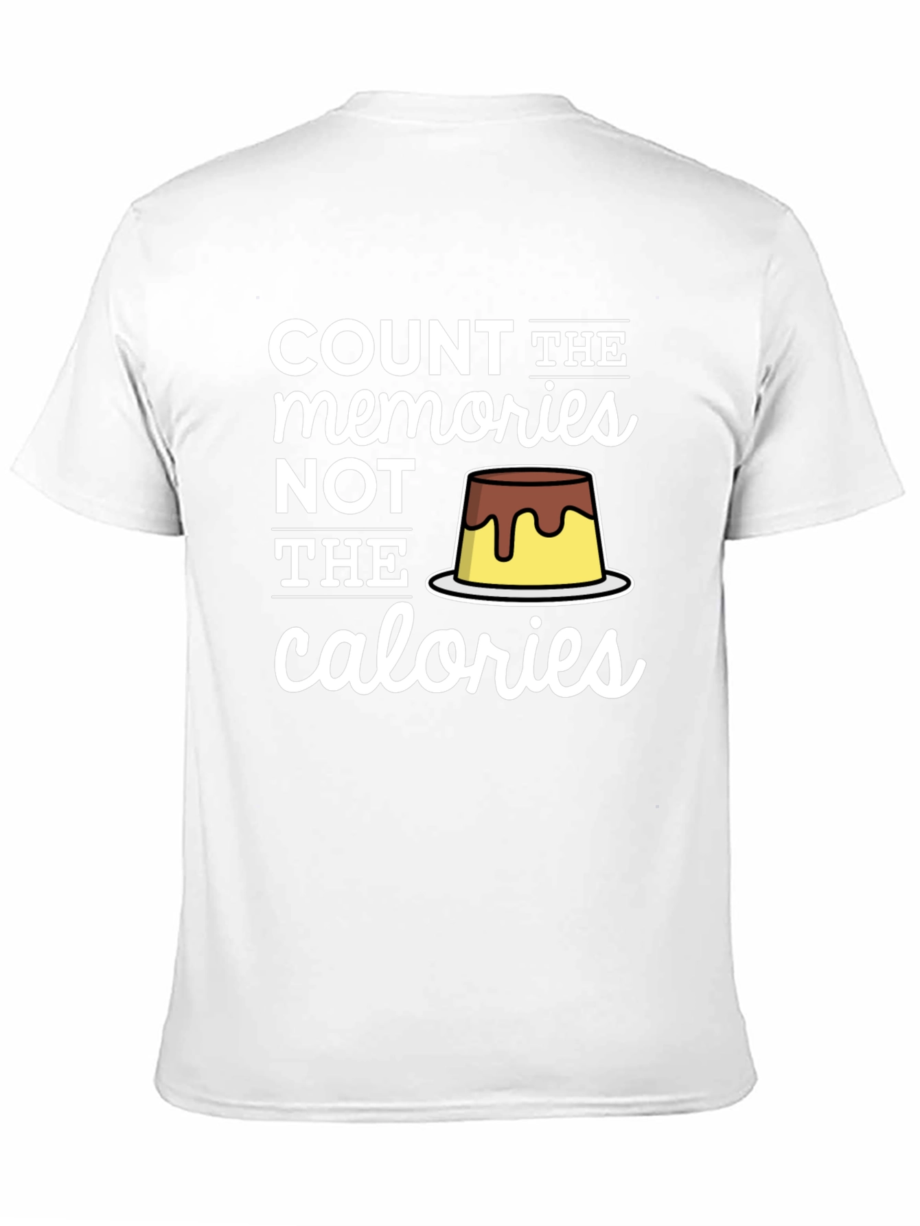 Count Memories Not Calories T-Shirt