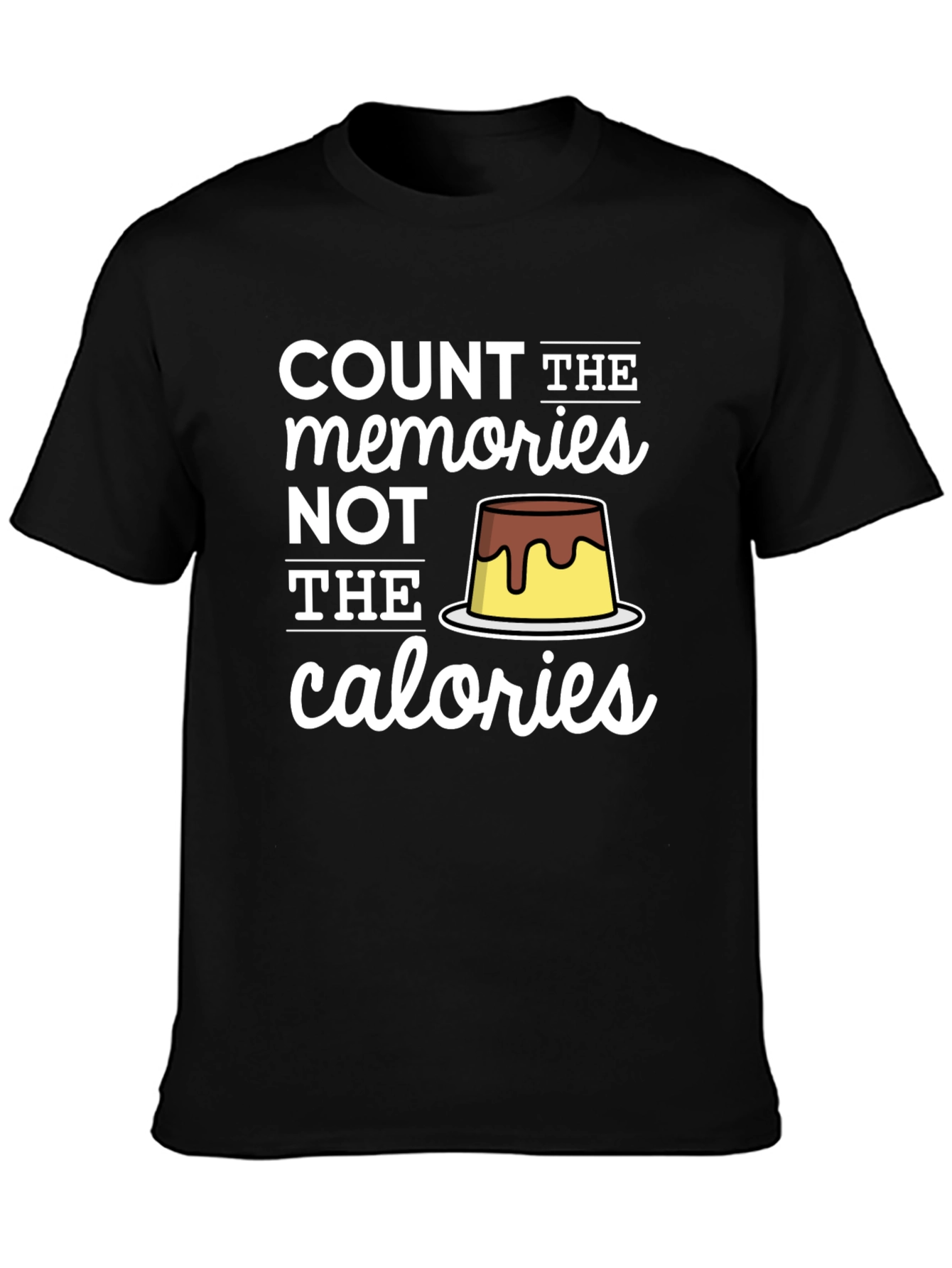Count Memories Not Calories T-Shirt