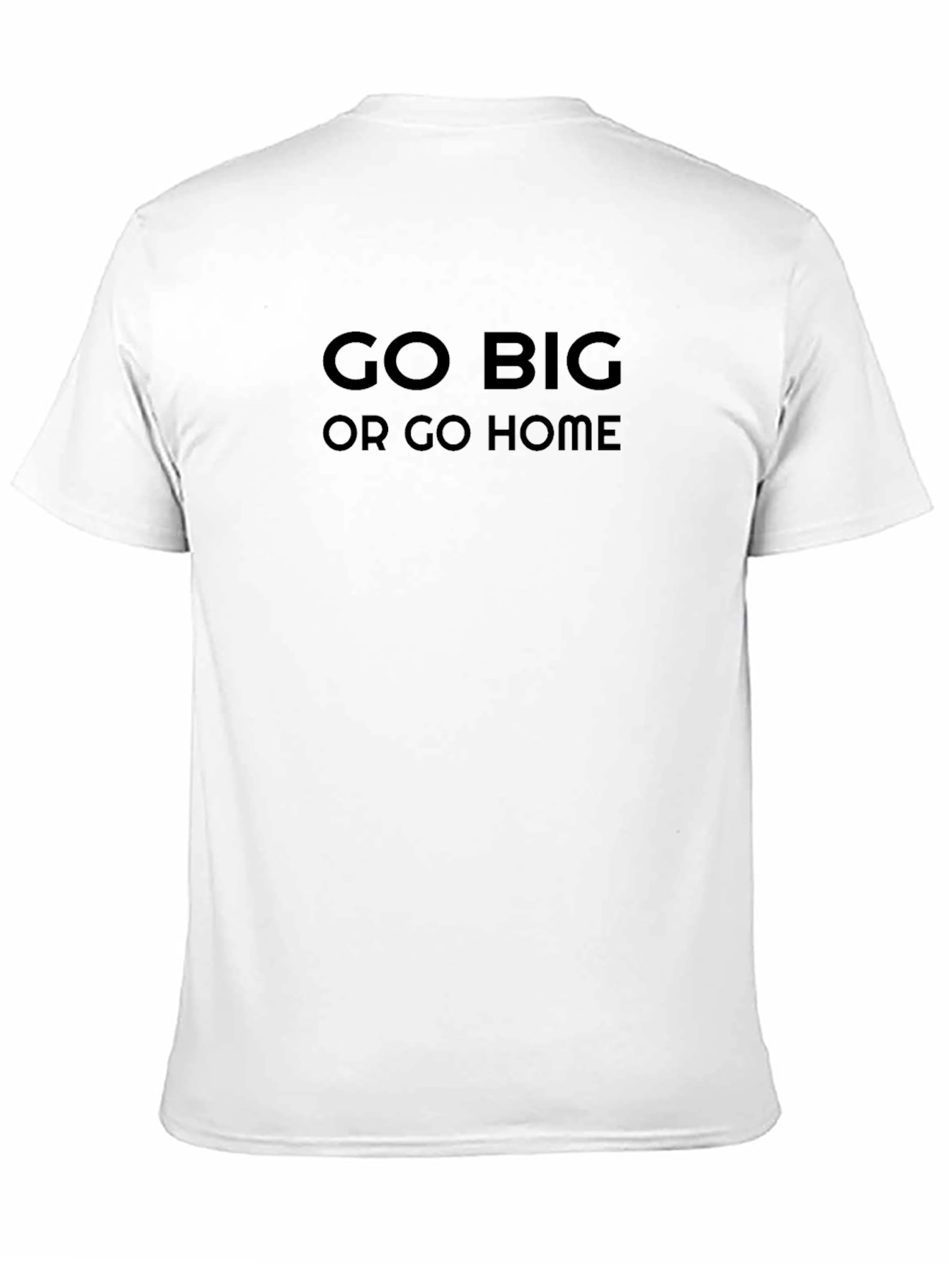 Go Big Or Go Home Black T-Shirt