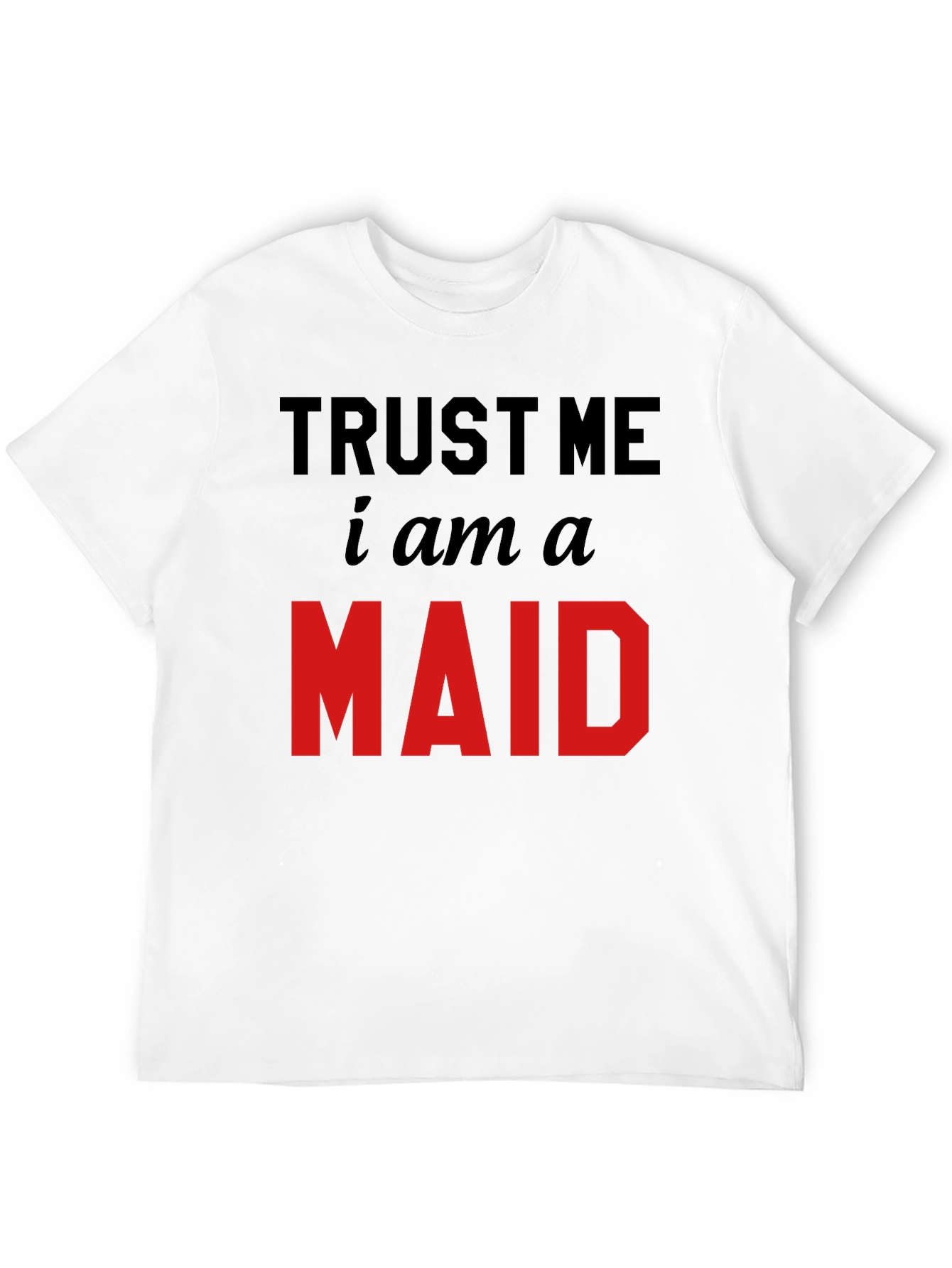 Trust Me I Am A Maid T-Shirt