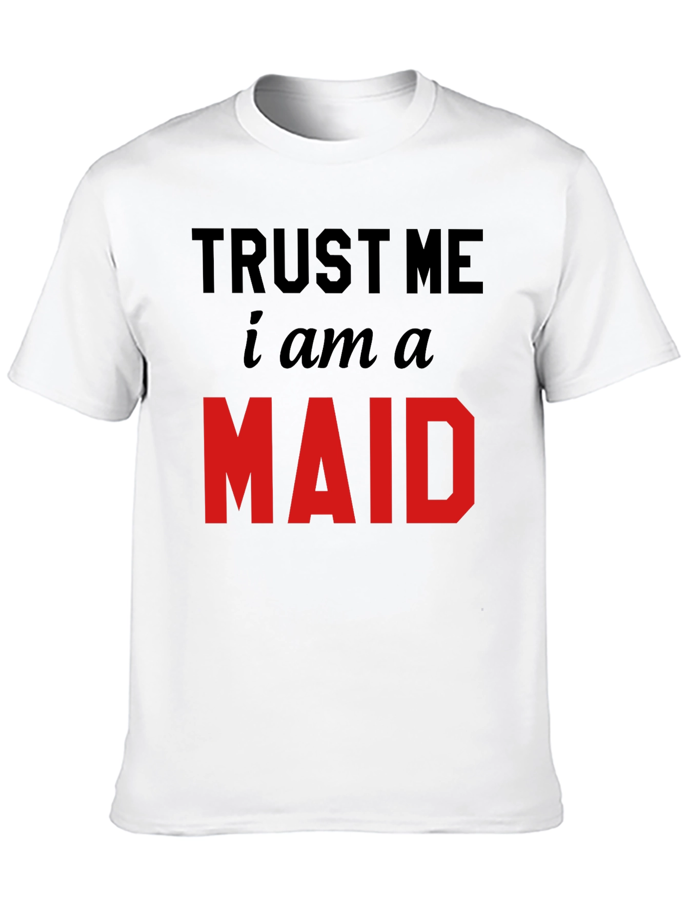 Trust Me I Am A Maid T-Shirt