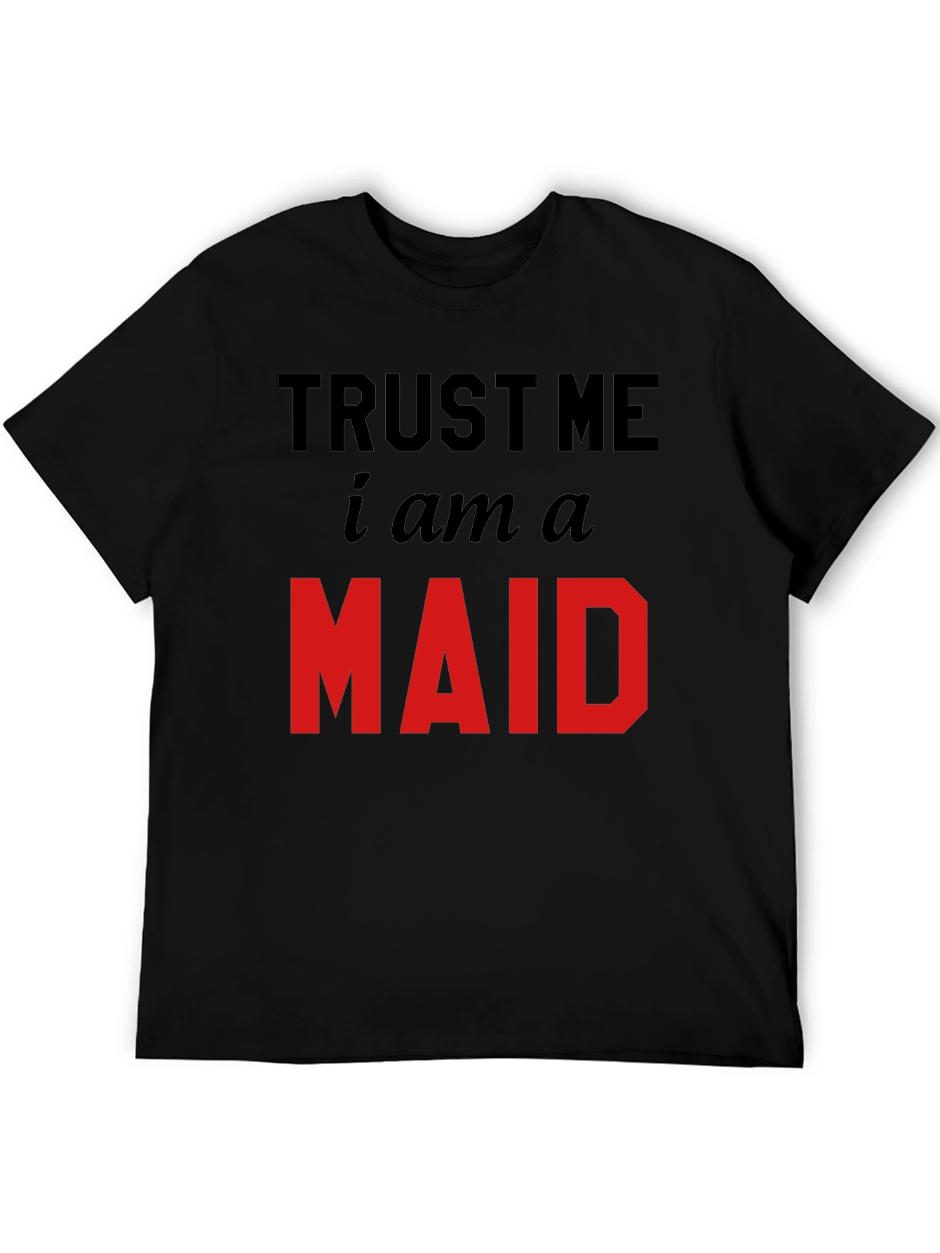 Trust Me I Am A Maid T-Shirt