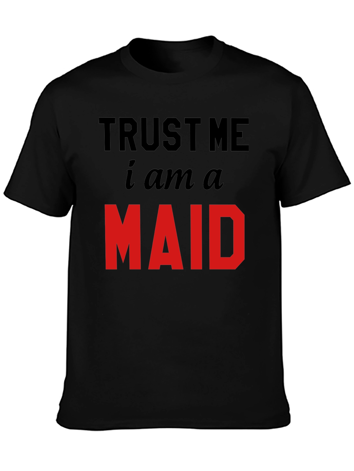 Trust Me I Am A Maid T-Shirt
