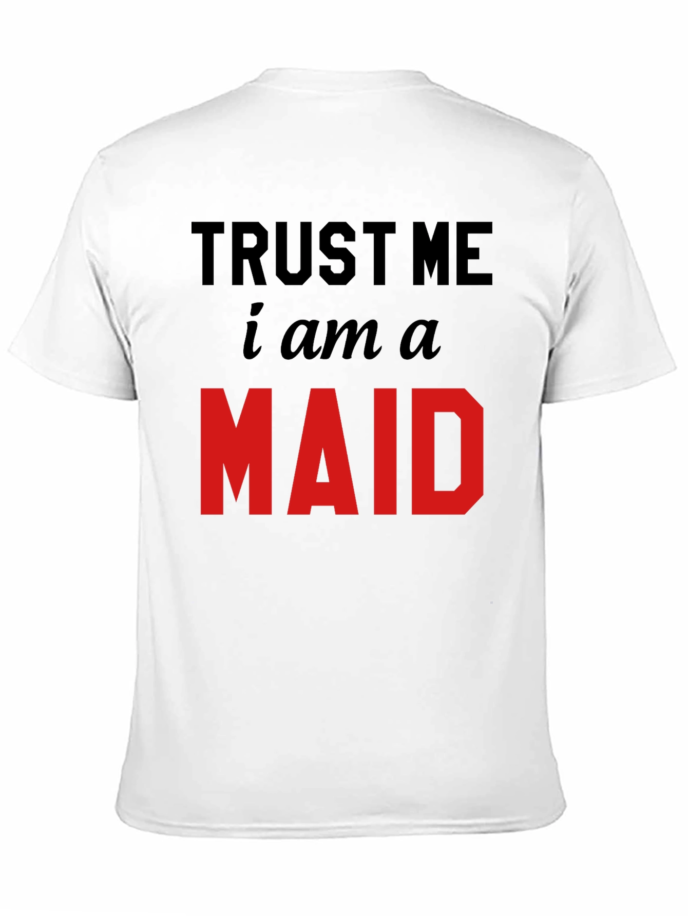 Trust Me I Am A Maid T-Shirt