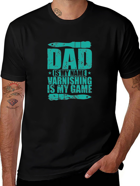 Dad Varnishing is My Game Graphic Tee