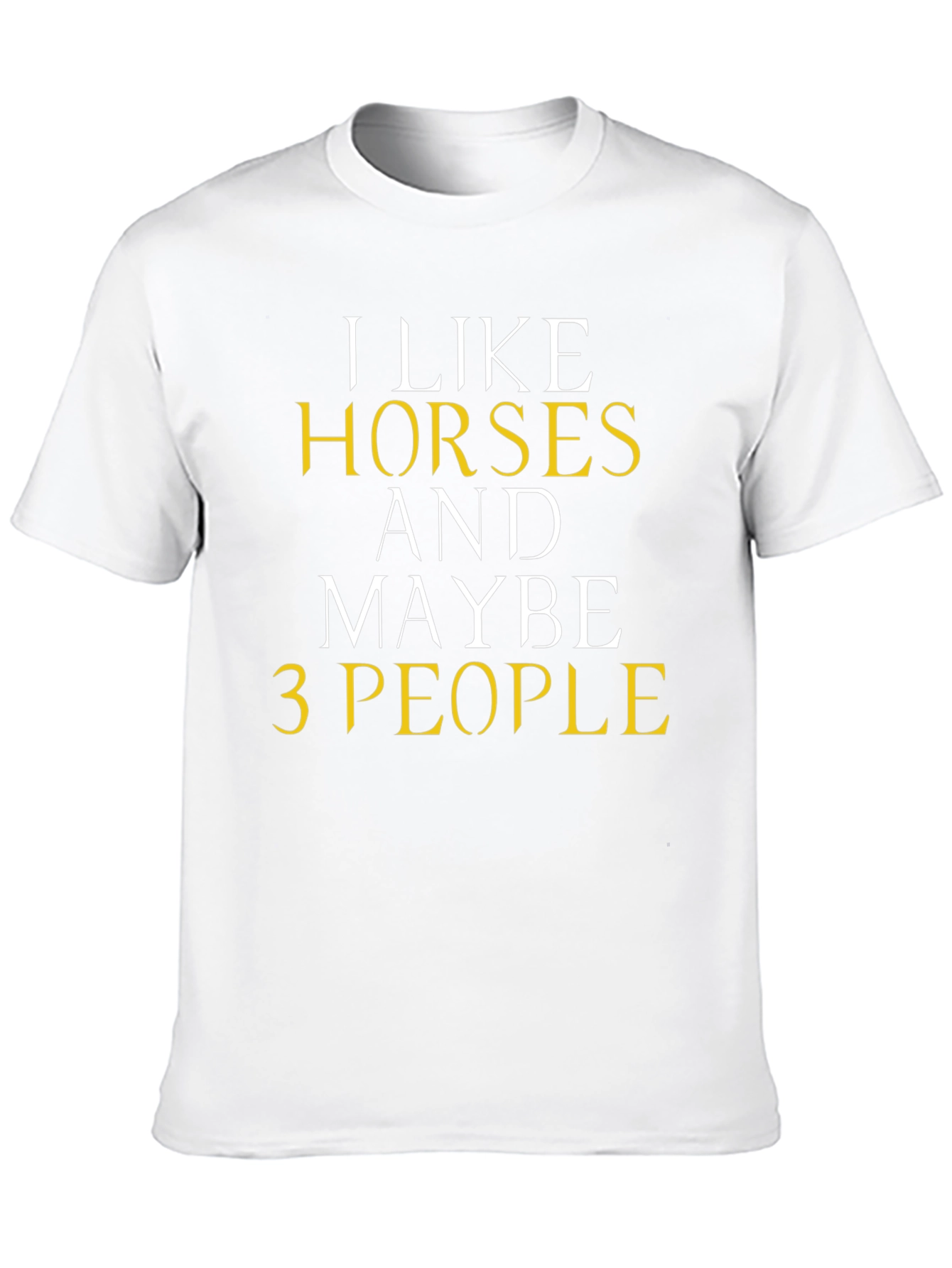 I Like Horses and Maybe 3 People T-Shirt