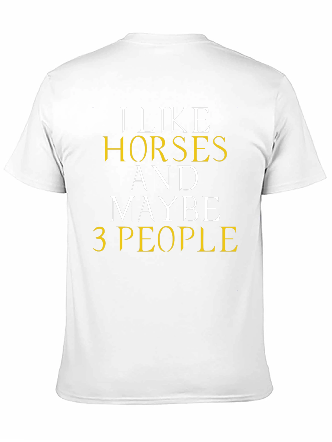 I Like Horses and Maybe 3 People T-Shirt