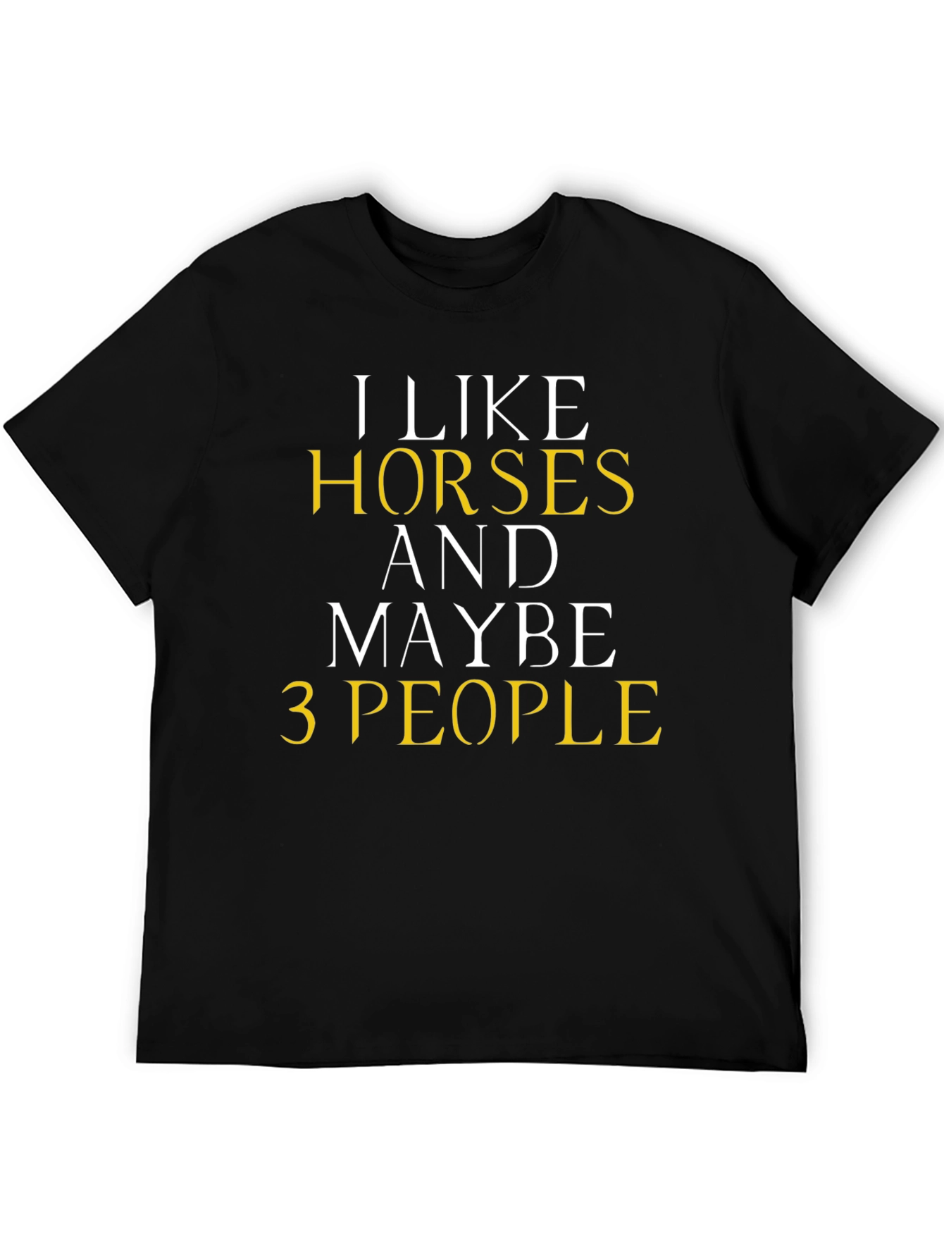 I Like Horses and Maybe 3 People T-Shirt