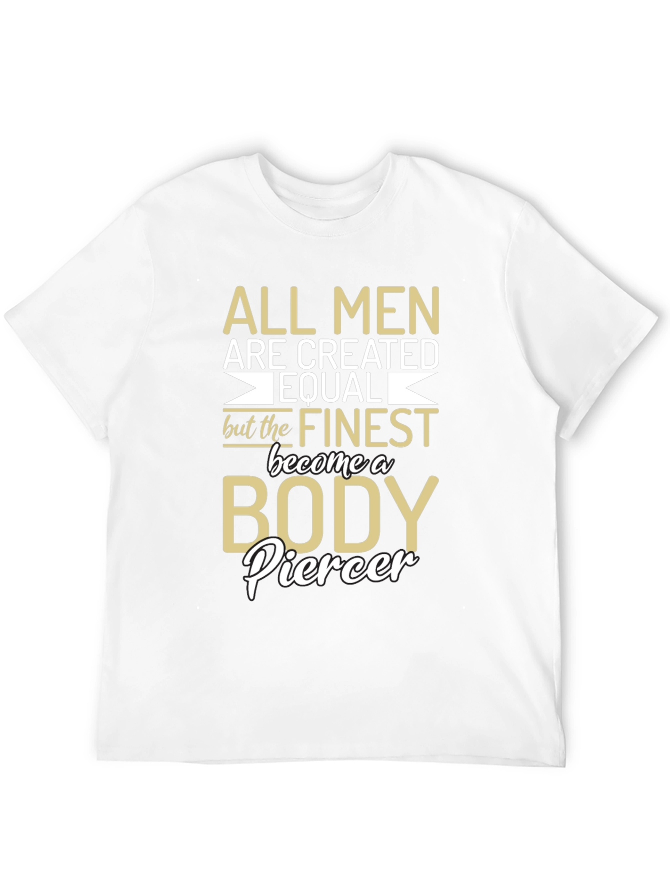 Body Piercer T-Shirt - All Men Are Created Equal
