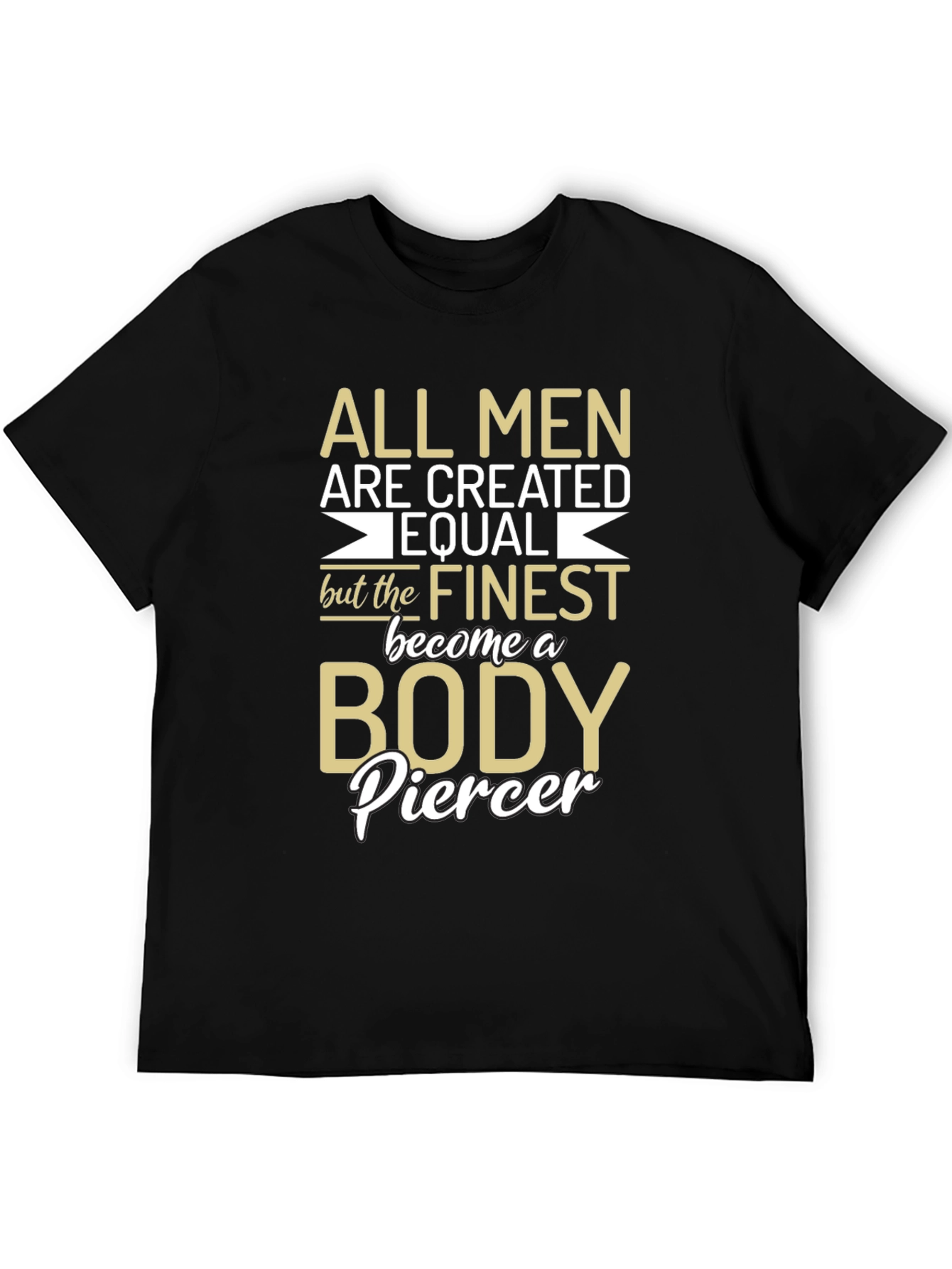 Body Piercer T-Shirt - All Men Are Created Equal