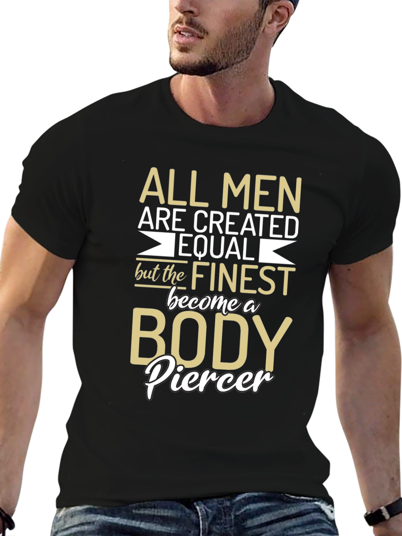 Body Piercer T-Shirt - All Men Are Created Equal