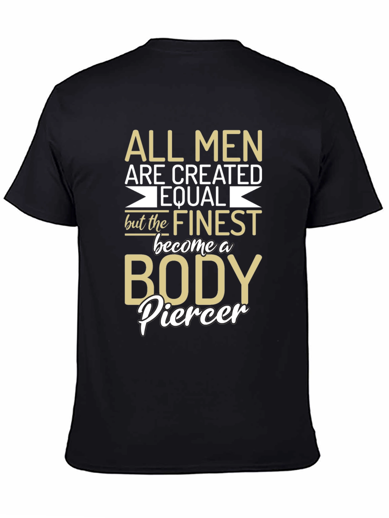Body Piercer T-Shirt - All Men Are Created Equal
