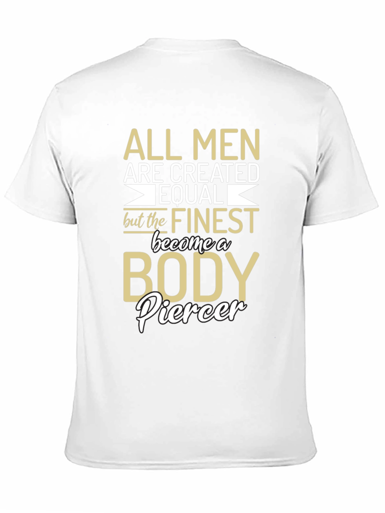 Body Piercer T-Shirt - All Men Are Created Equal