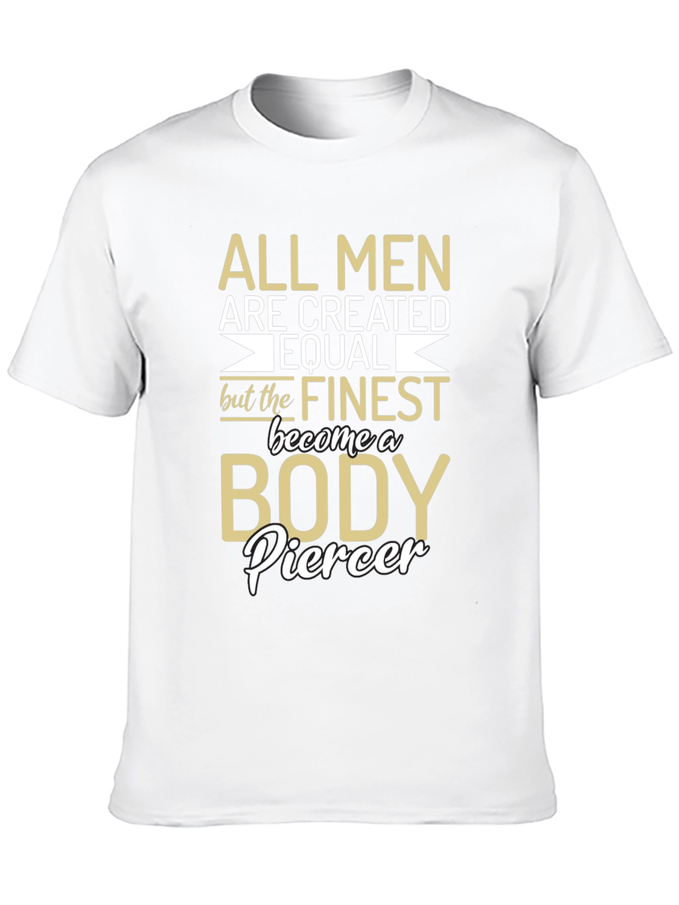 Body Piercer T-Shirt - All Men Are Created Equal
