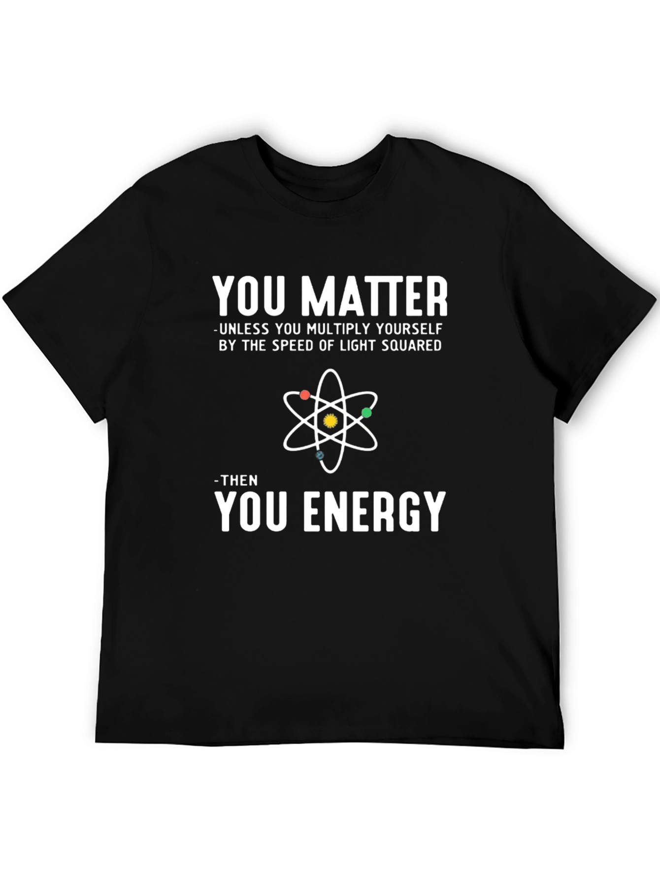 You Matter Energy Science T-Shirt