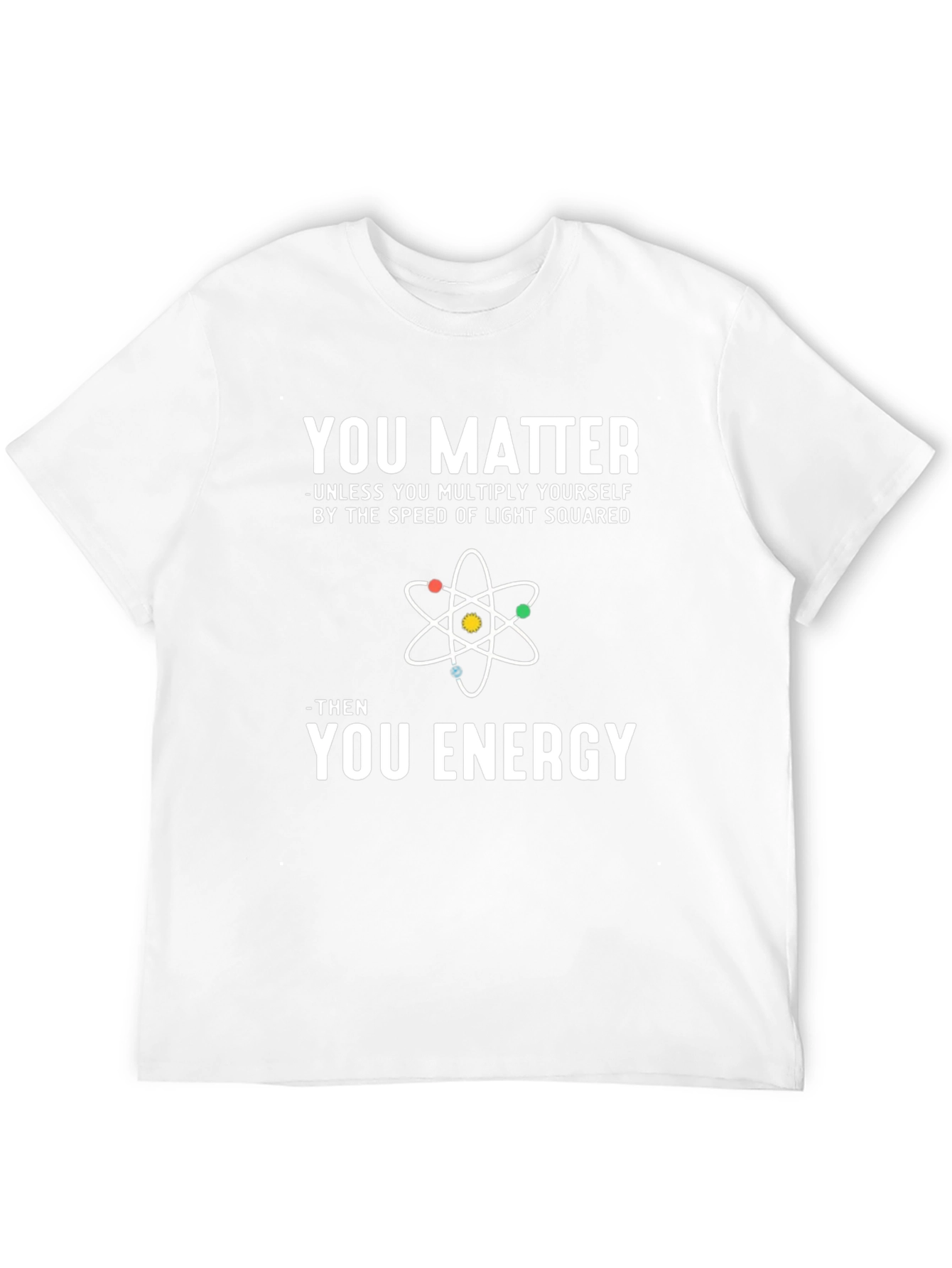You Matter Energy Science T-Shirt