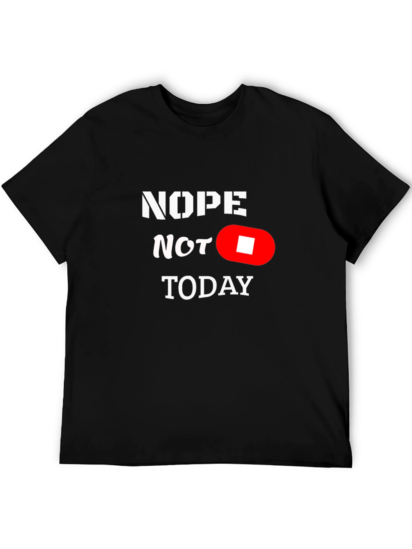 Nope Not Today Funny Graphic T-Shirt