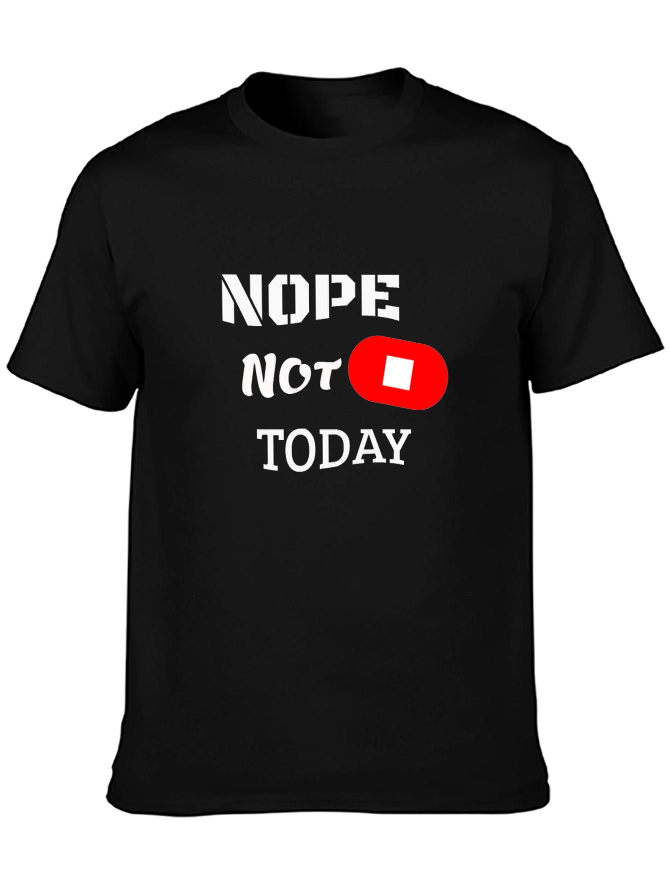Nope Not Today Funny Graphic T-Shirt