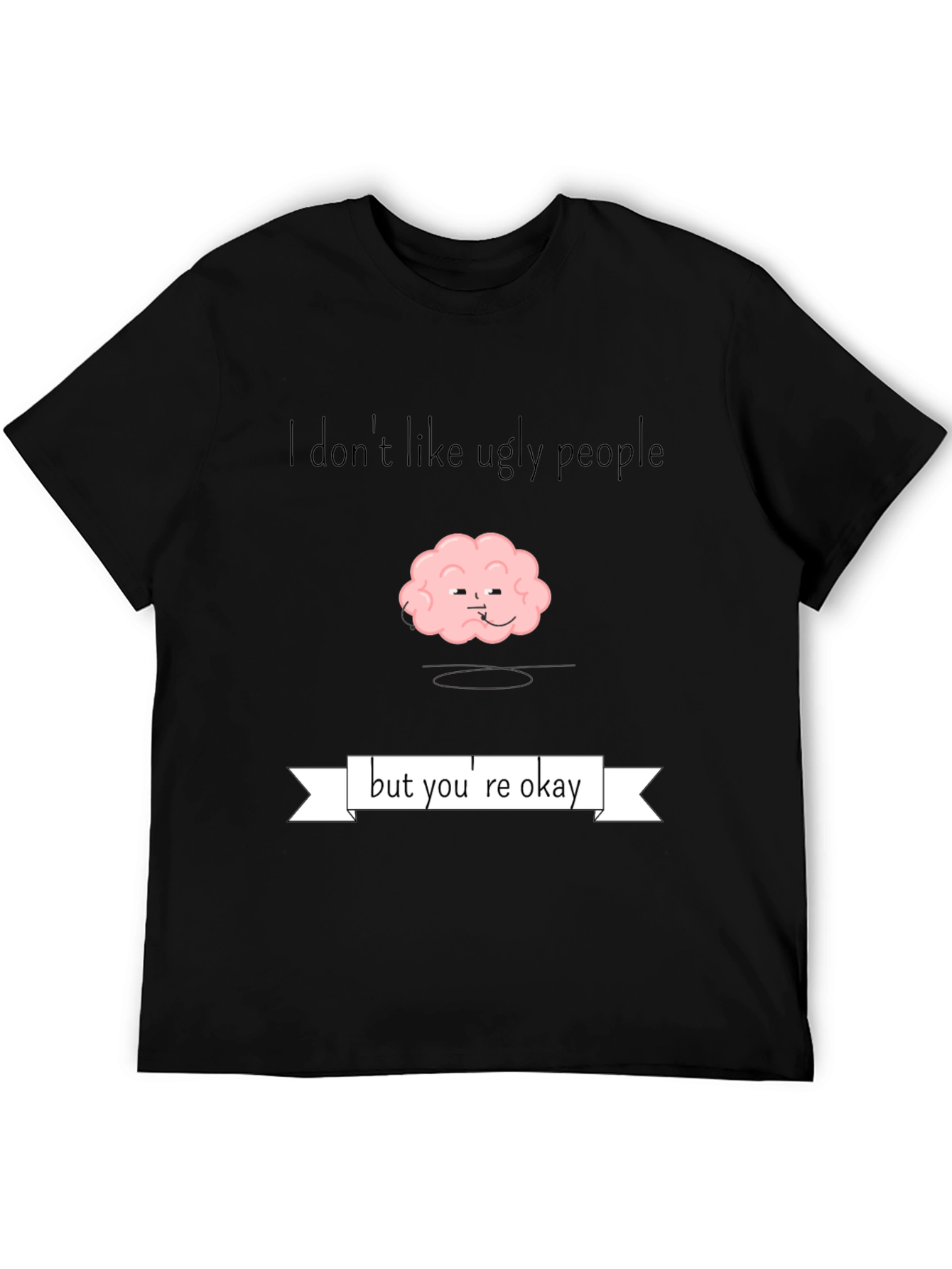 Funny Brain T-Shirt - I Dont Like Ugly People