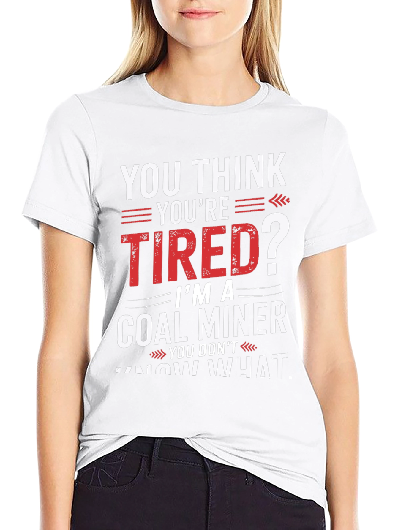 Coal Miner T-Shirt - You Think Youre Tired?