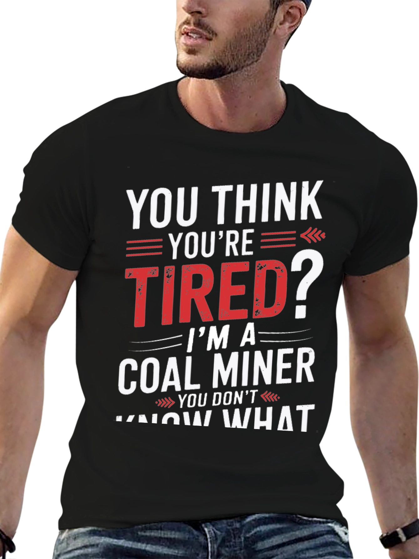 Coal Miner T-Shirt - You Think Youre Tired?