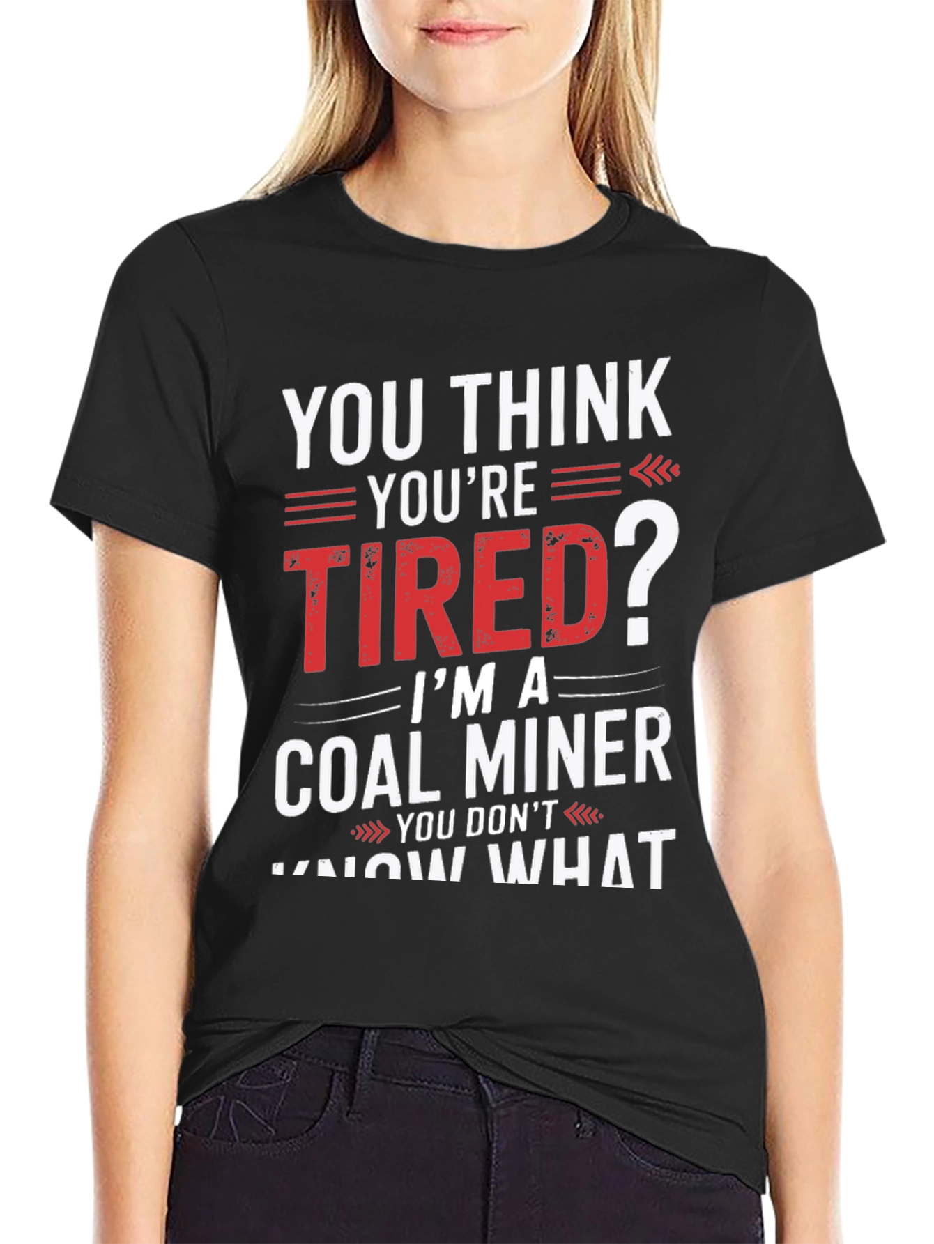Coal Miner T-Shirt - You Think Youre Tired?